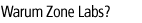 Warum Zone Labs?