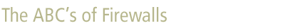 The ABC's of Firewalls