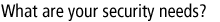 What are your security needs?